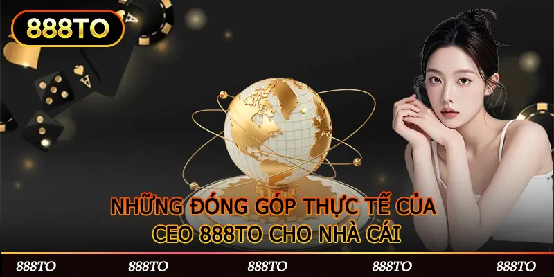 NHUNG DONG GOP THUC TE CUA CEO 888TO CHO NHA CAI