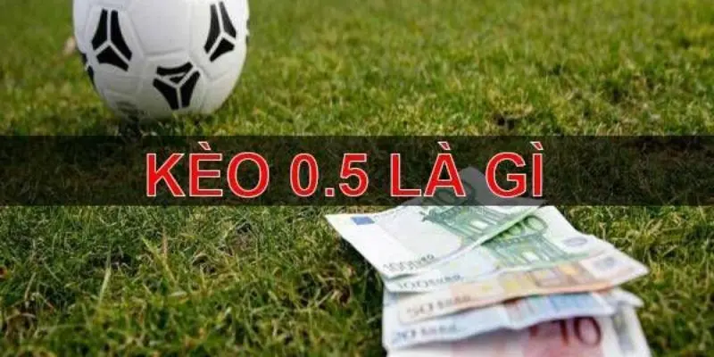 Kèo chấp 0.5 là gì?